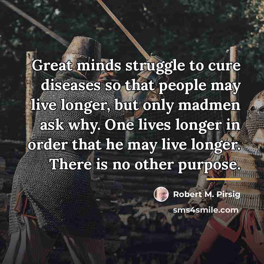 “Great minds struggle to cure diseases so that people may…” quote by Robert M. Pirsig