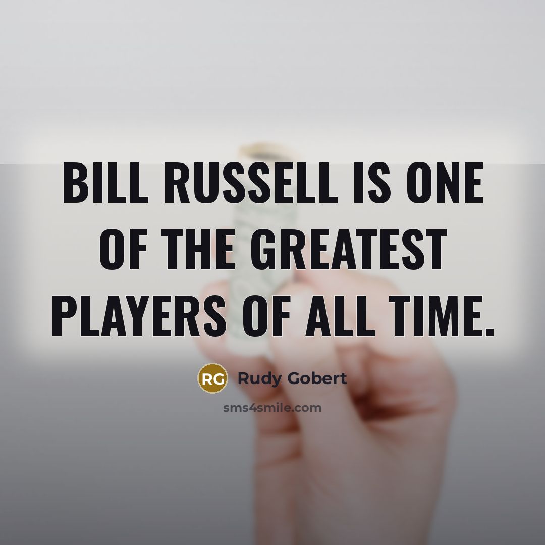 “Bill Russell is one of the greatest players of all…” quote by Rudy Gobert