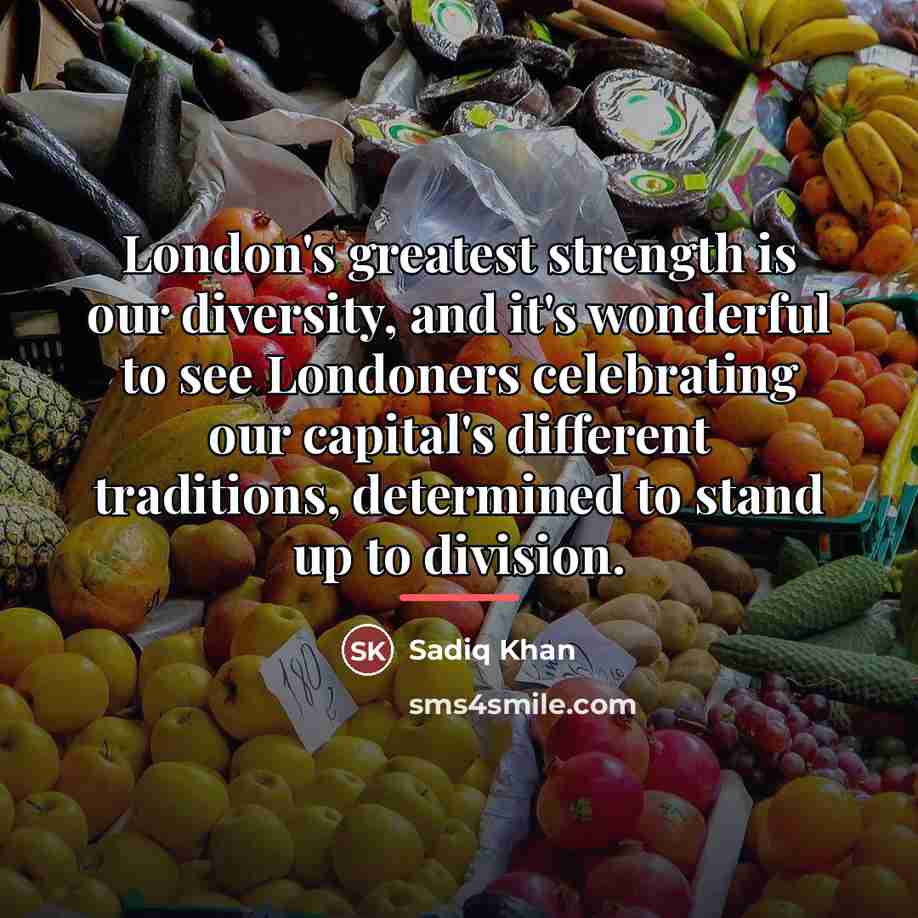 “London's greatest strength is our diversity, and it's wonderful to…” quote by Sadiq Khan