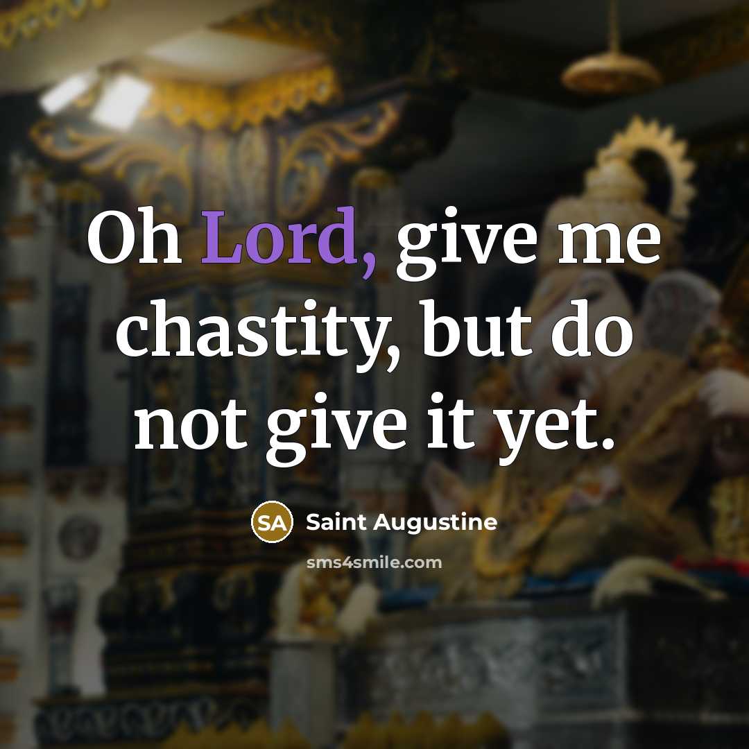 “Oh Lord, give me chastity, but do not give it…” quote by Saint Augustine
