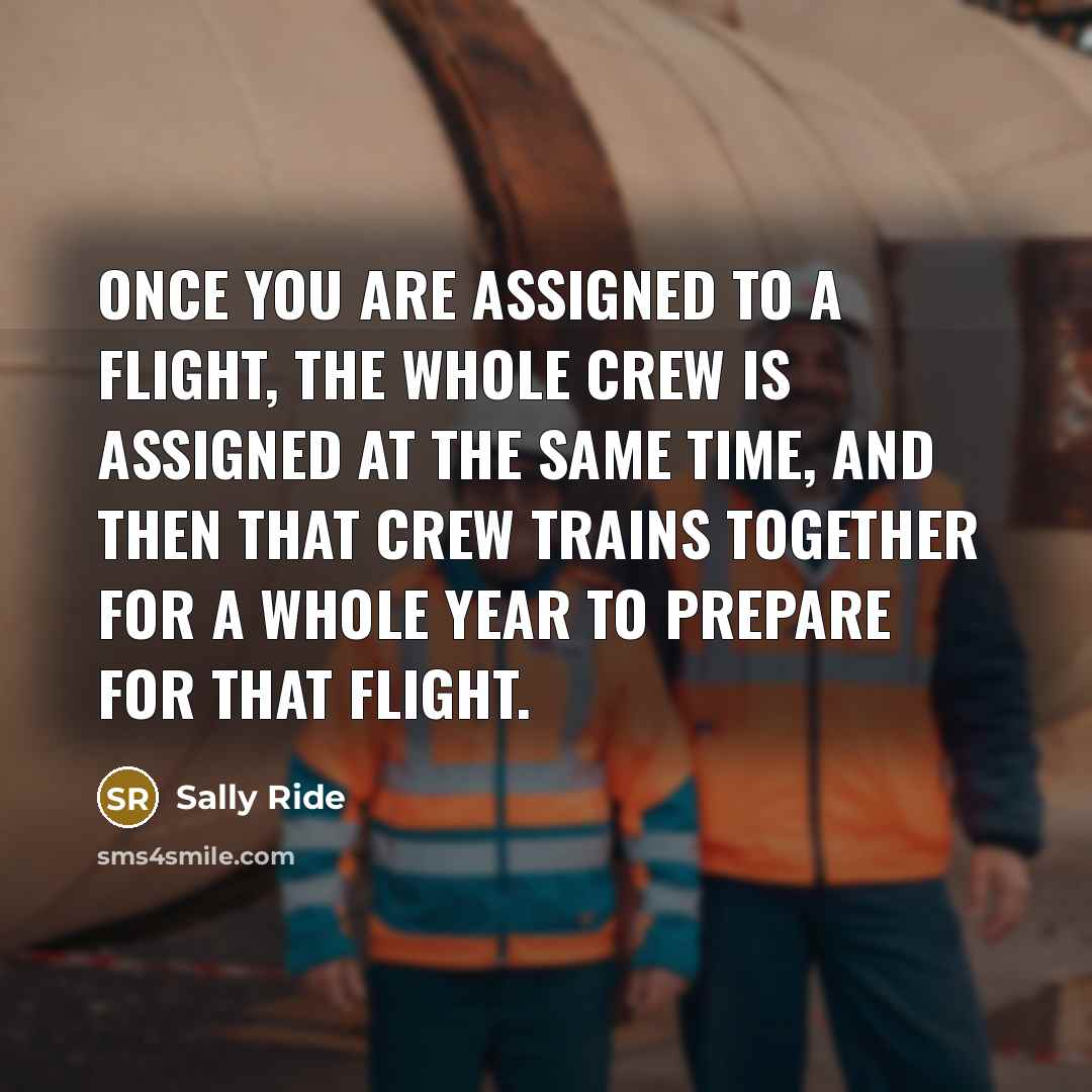 “Once you are assigned to a flight, the whole crew…” quote by Sally Ride