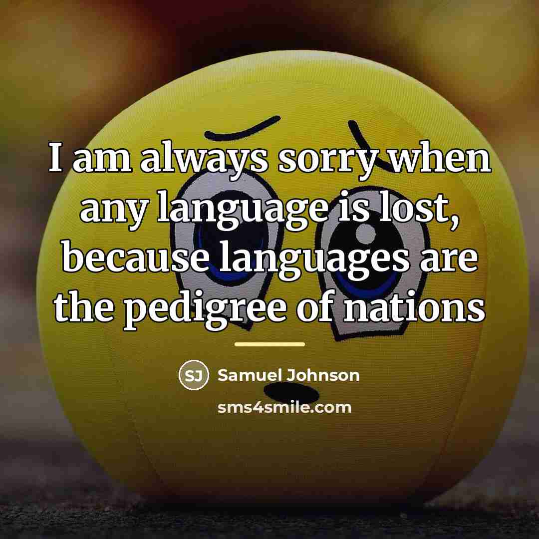 “I am always sorry when any language is lost, because…” quote by Samuel Johnson