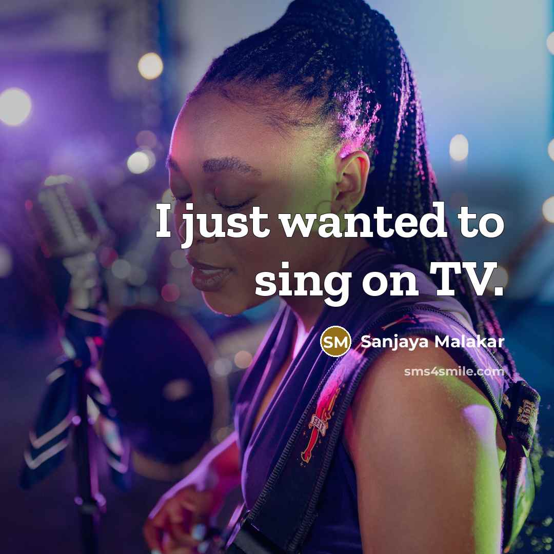 “I just wanted to sing on TV.…” quote by Sanjaya Malakar