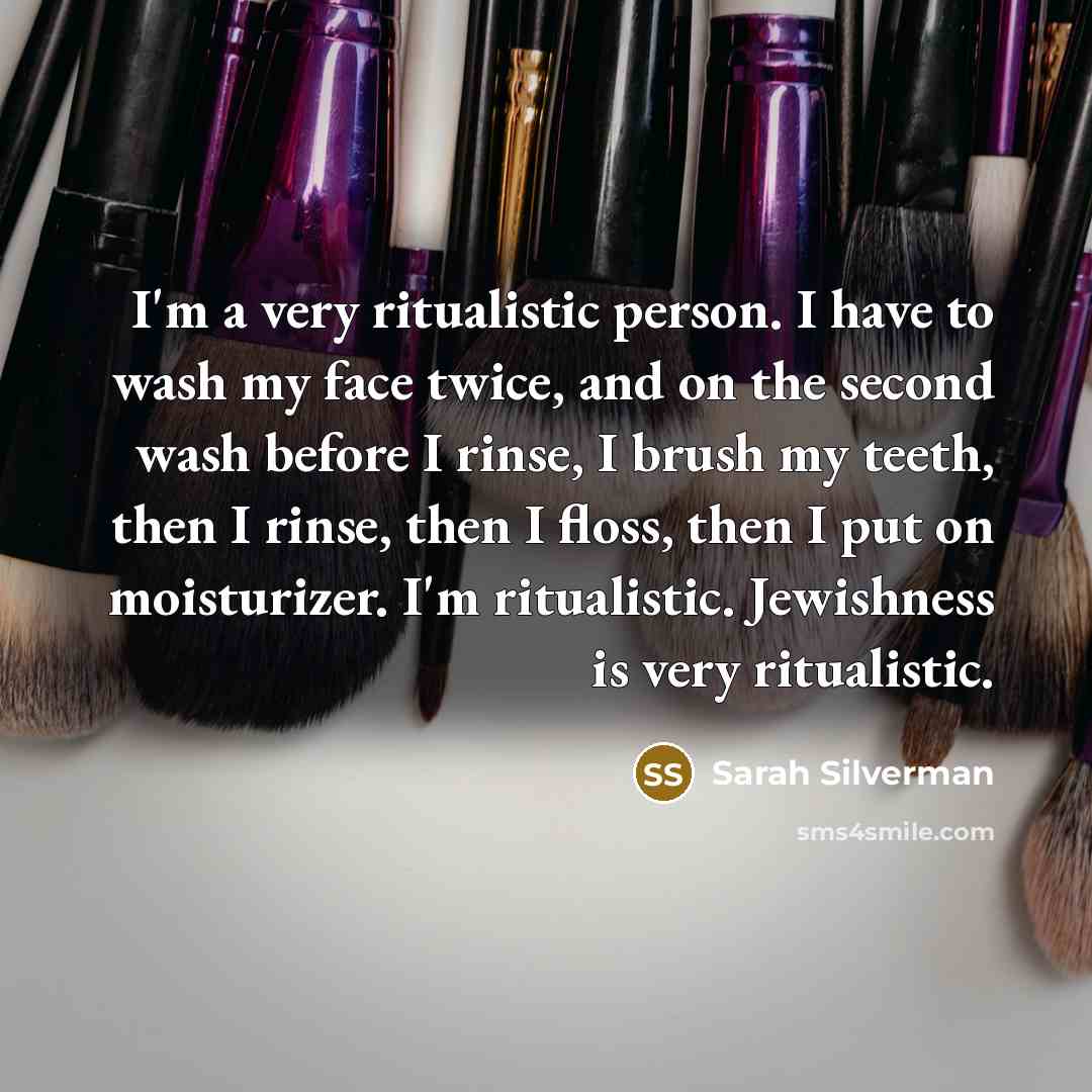 “I'm a very ritualistic person. I have to wash my…” quote by Sarah Silverman