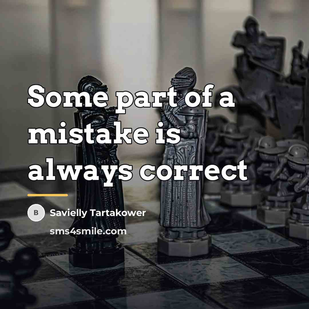 “Some part of a mistake is always correct…” quote by Savielly Tartakower