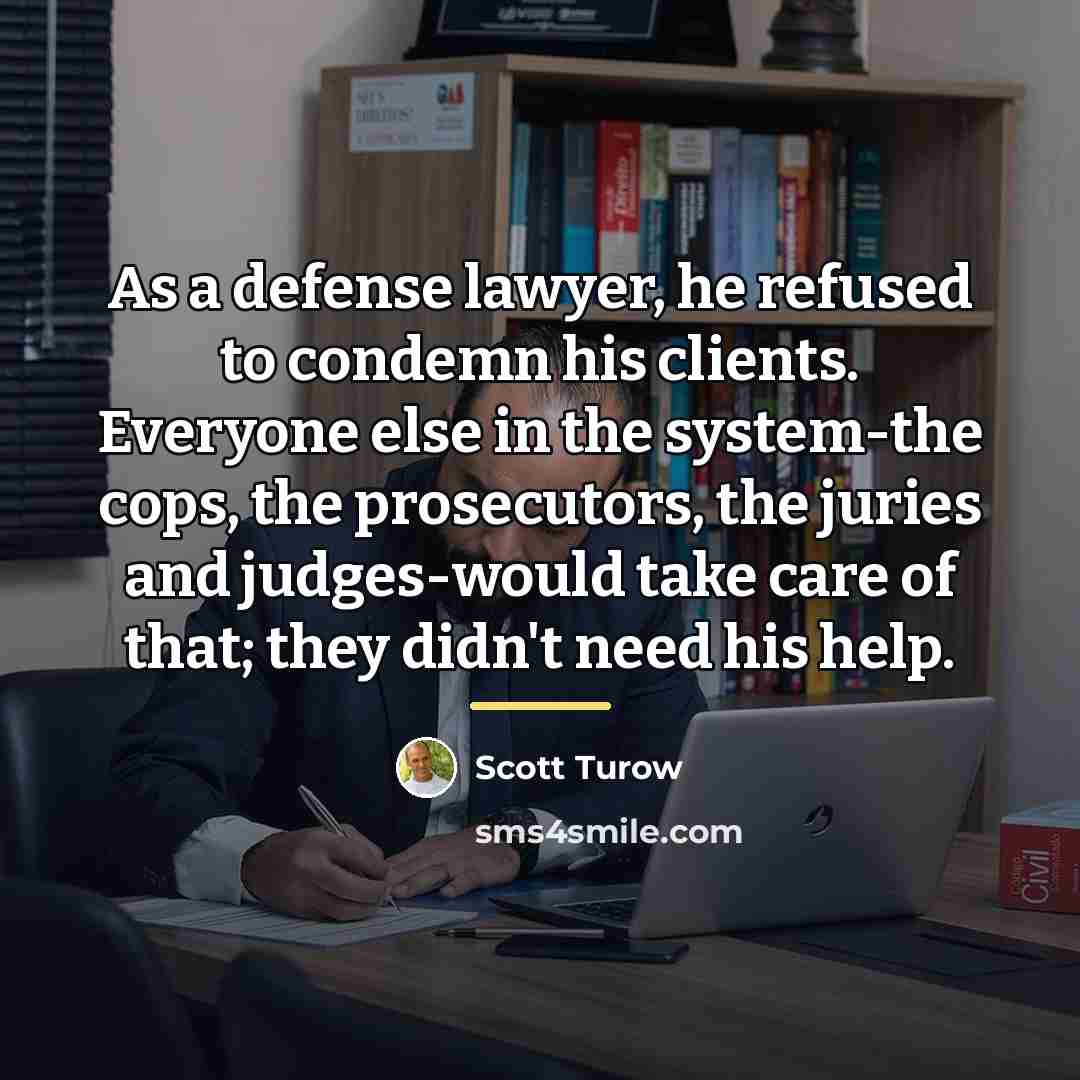 “As a defense lawyer, he refused to condemn his clients.…” quote by Scott Turow