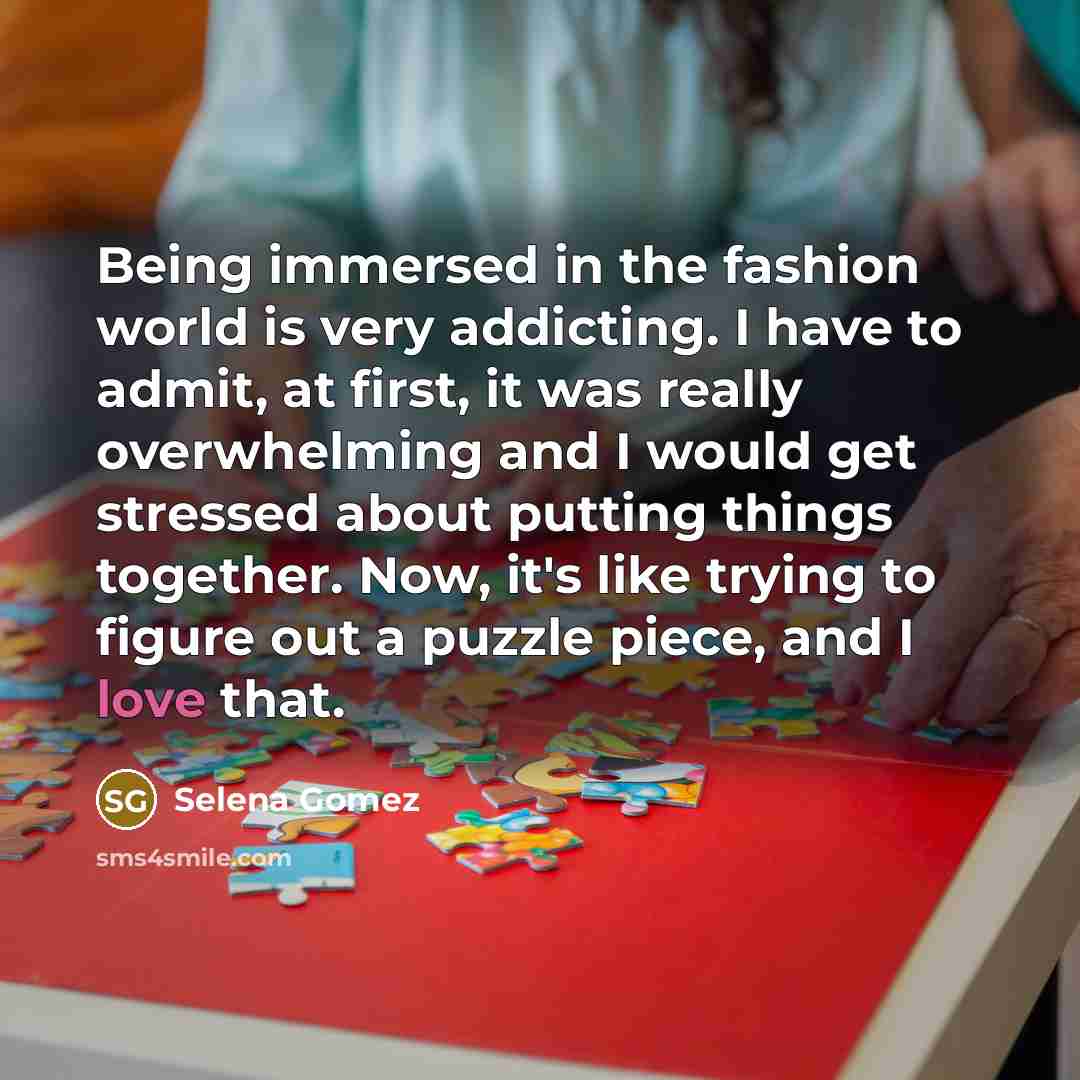 “Being immersed in the fashion world is very addicting. I…” quote by Selena Gomez