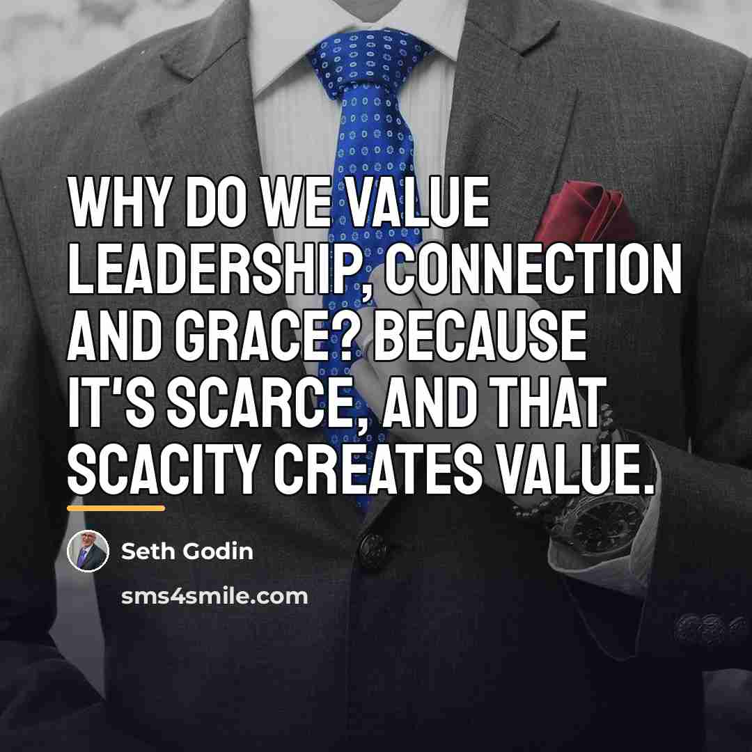 “Why do we value leadership, connection and grace? Because it's…” quote by Seth Godin
