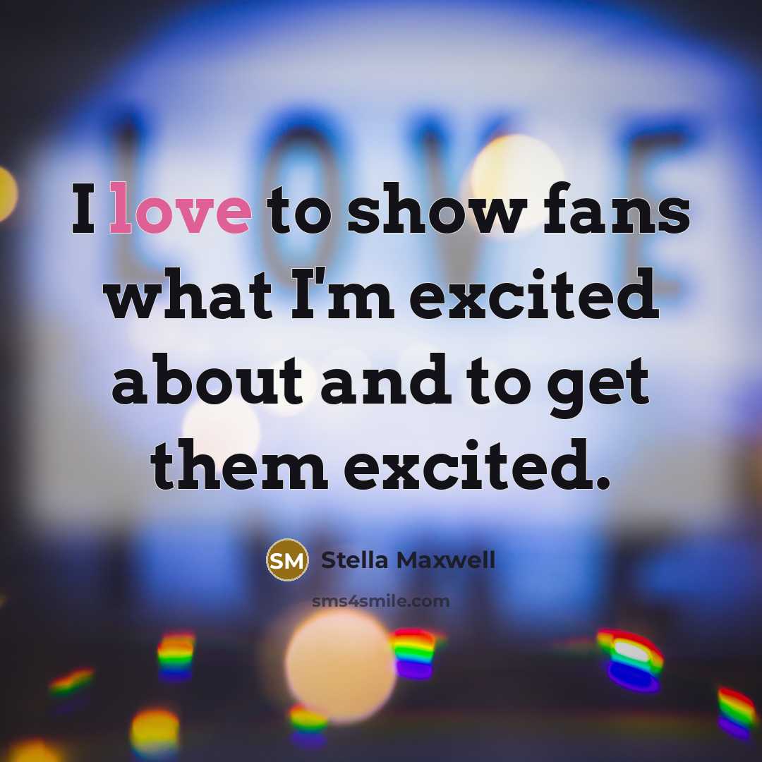 “I love to show fans what I'm excited about and…” quote by Stella Maxwell