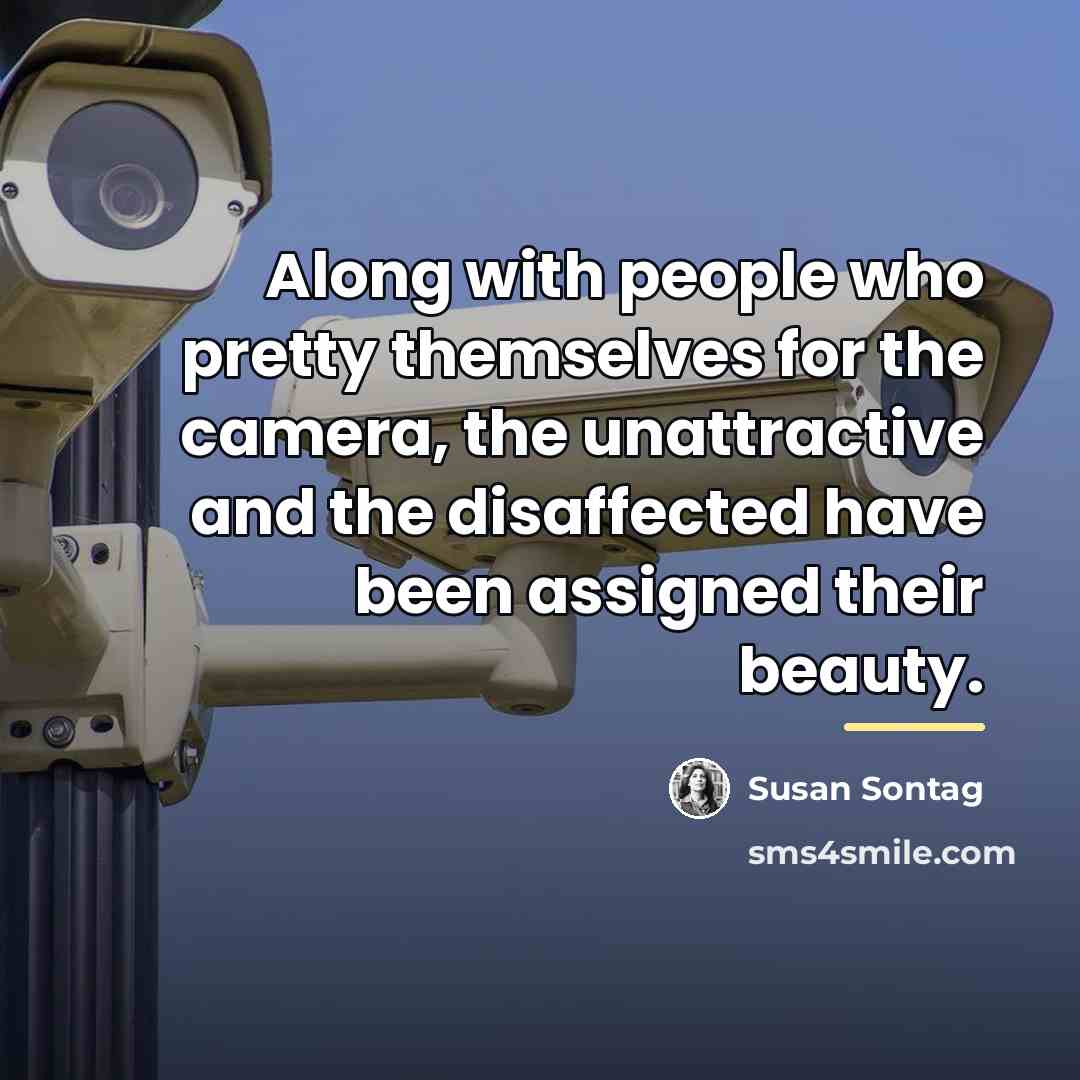 “Along with people who pretty themselves for the camera, the…” quote by Susan Sontag