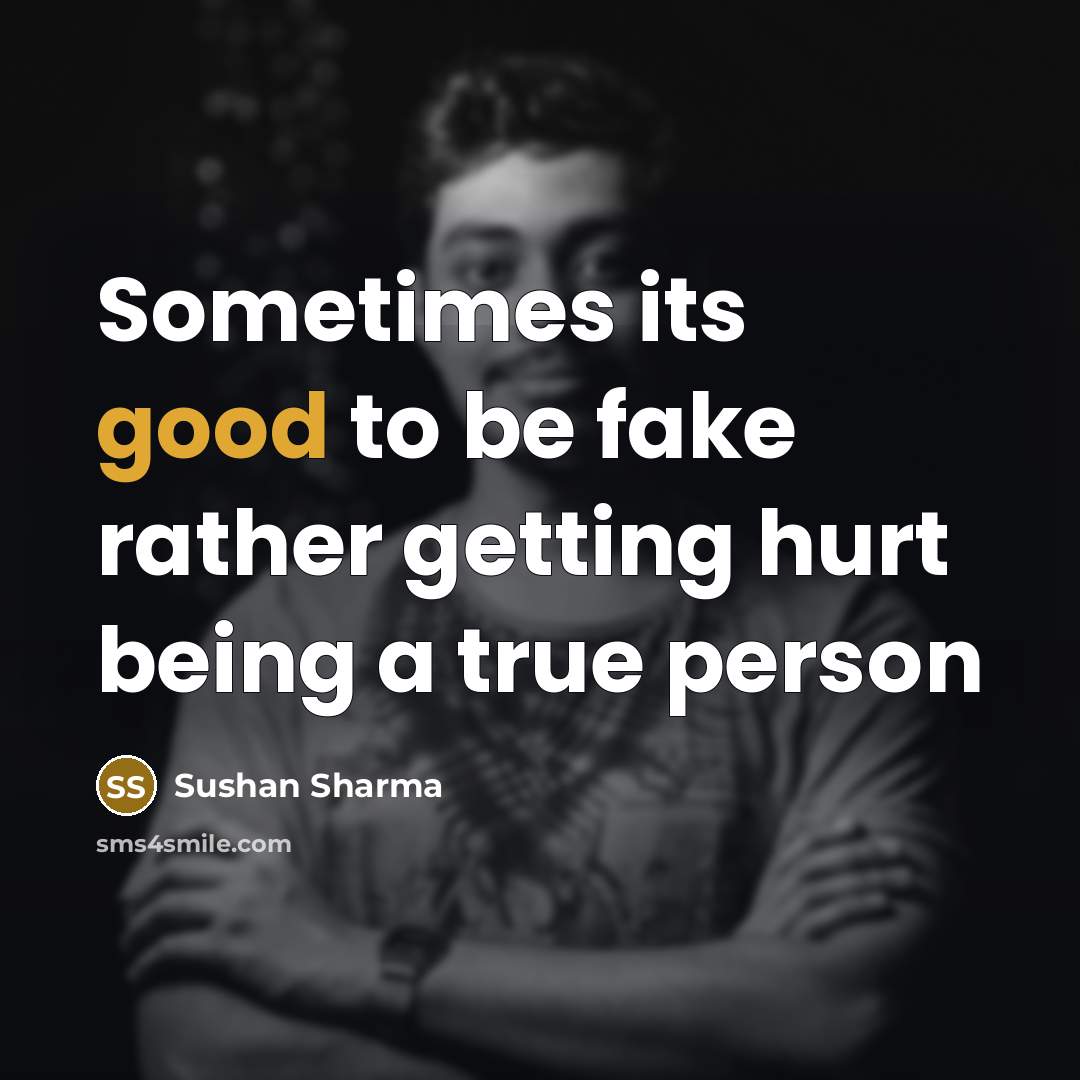 “Sometimes its good to be fake rather getting hurt being…” quote by Sushan Sharma