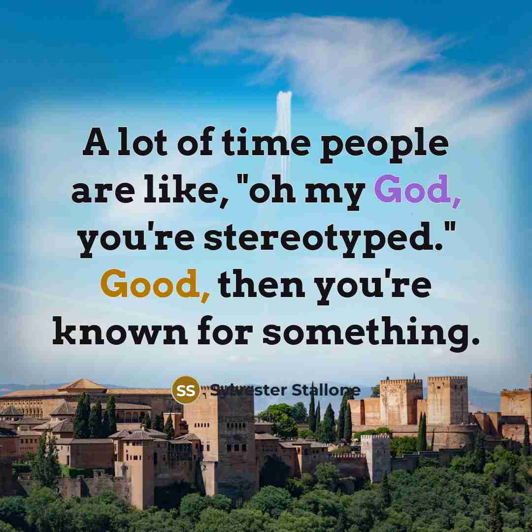 “A lot of time people are like, "oh my God,…” quote by Sylvester Stallone