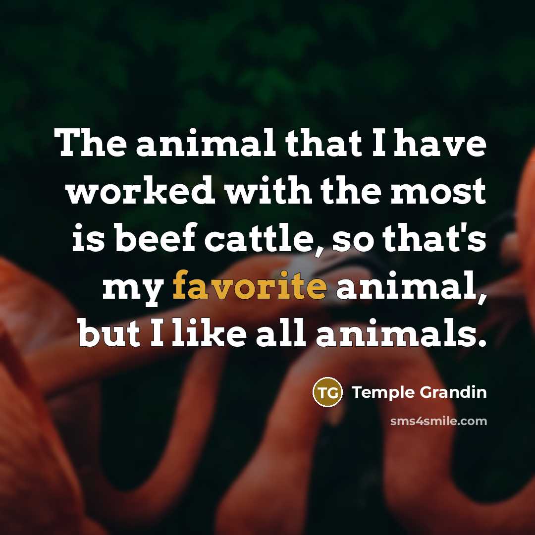 “The animal that I have worked with the most is…” quote by Temple Grandin