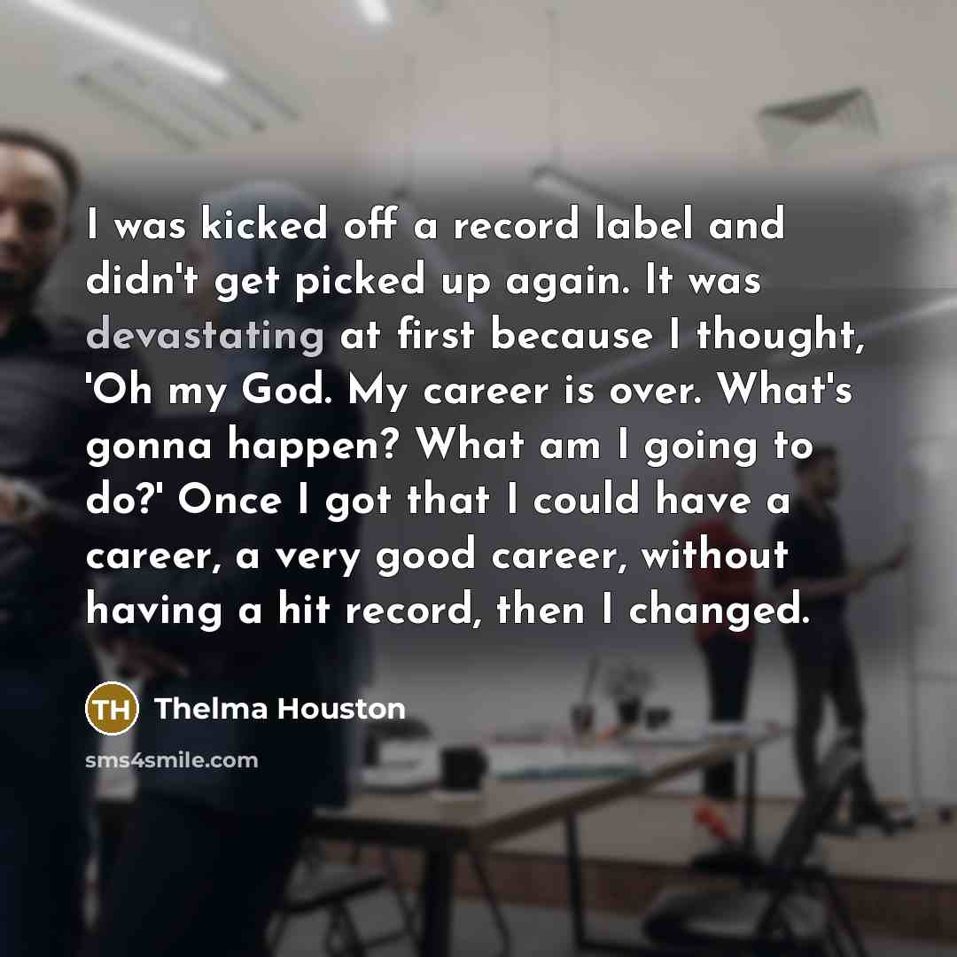 “I was kicked off a record label and didn't get…” quote by Thelma Houston