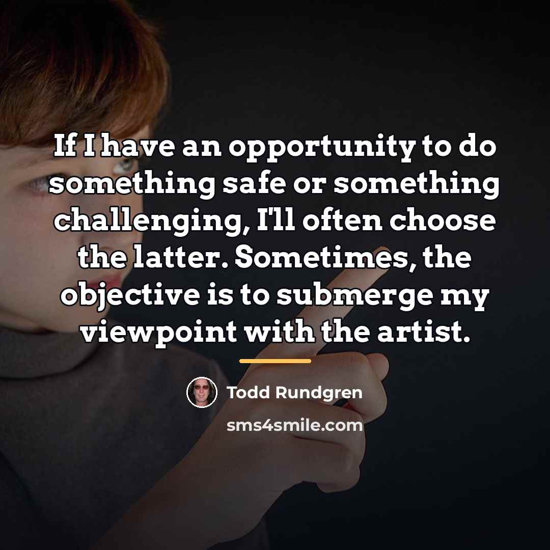 “If I have an opportunity to do something safe or…” quote by Todd Rundgren