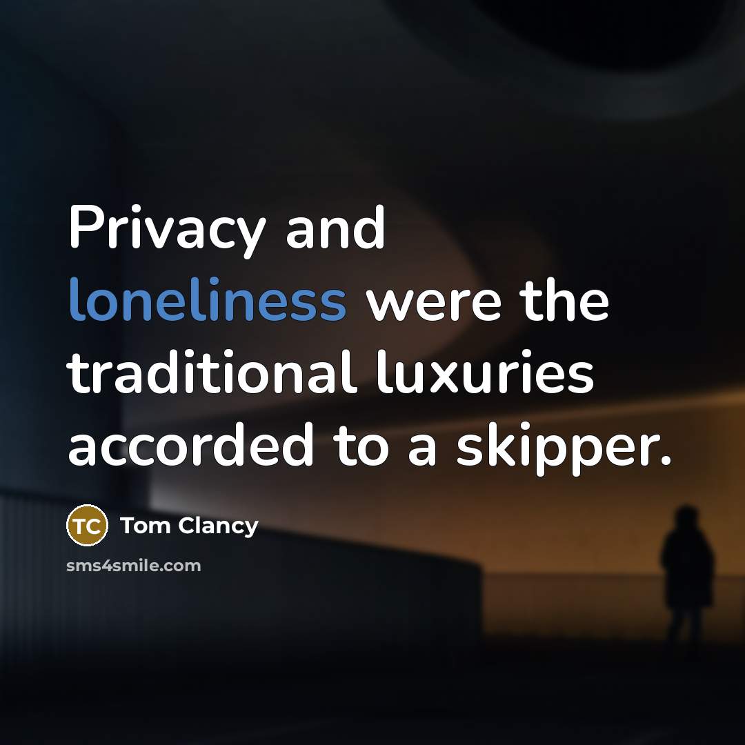 “Privacy and loneliness were the traditional luxuries accorded to a…” quote by Tom Clancy