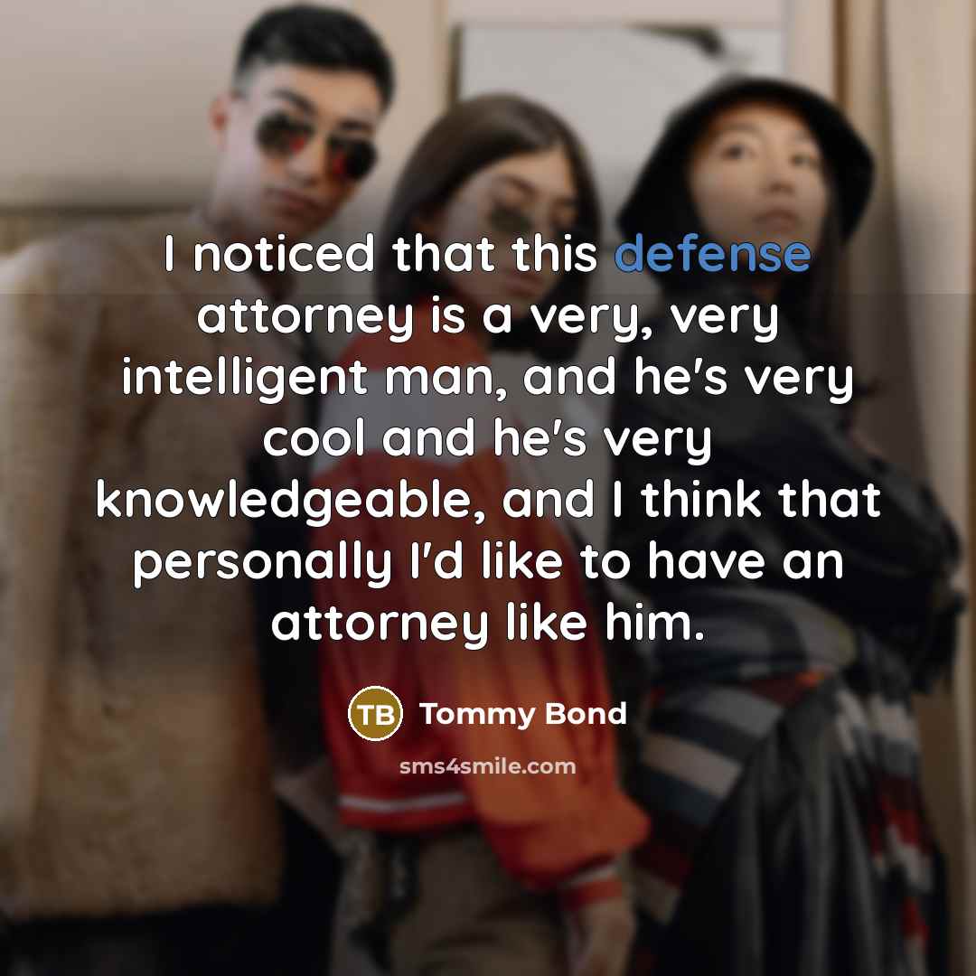 “I noticed that this defense attorney is a very, very…” quote by Tommy Bond