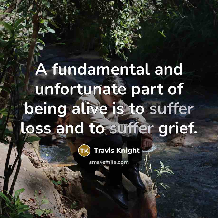 “A fundamental and unfortunate part of being alive is to…” quote by Travis Knight