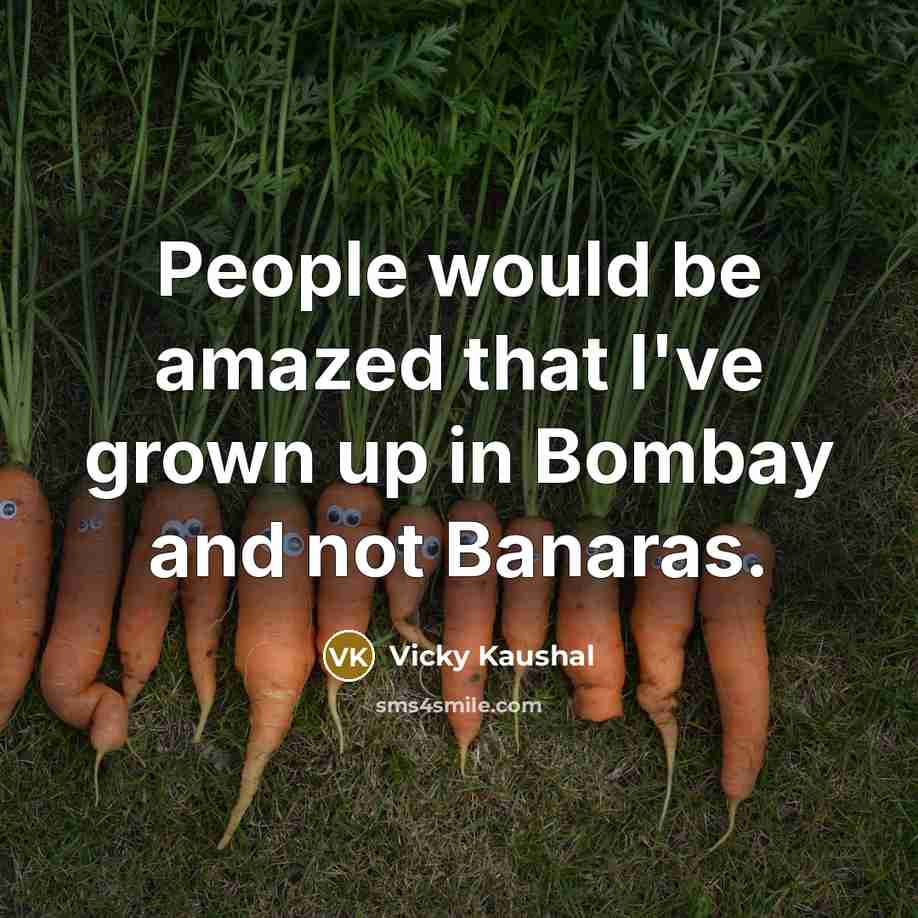 “People would be amazed that I've grown up in Bombay…” quote by Vicky Kaushal