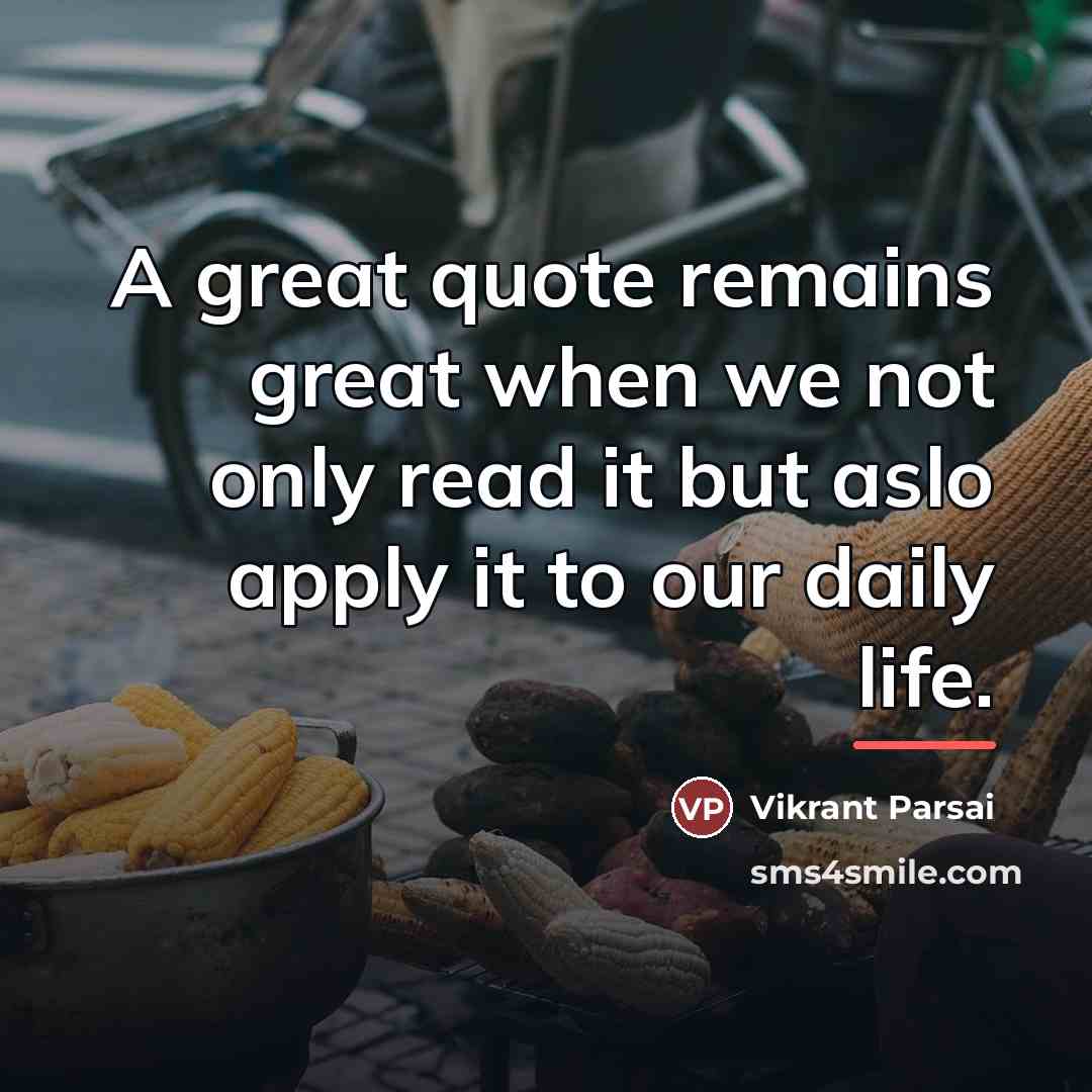 “A great quote remains great when we not only read…” quote by Vikrant Parsai