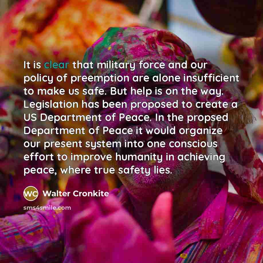 “It is clear that military force and our policy of…” quote by Walter Cronkite