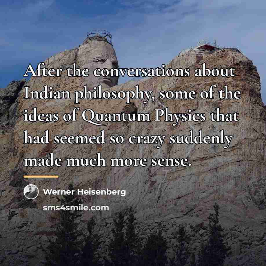 “After the conversations about Indian philosophy, some of the ideas…” quote by Werner Heisenberg