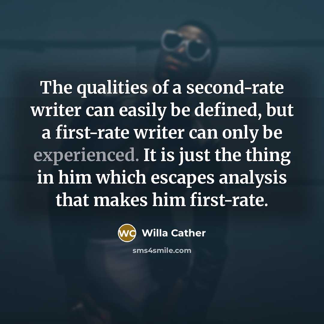 “The qualities of a second-rate writer can easily be defined,…” quote by Willa Cather