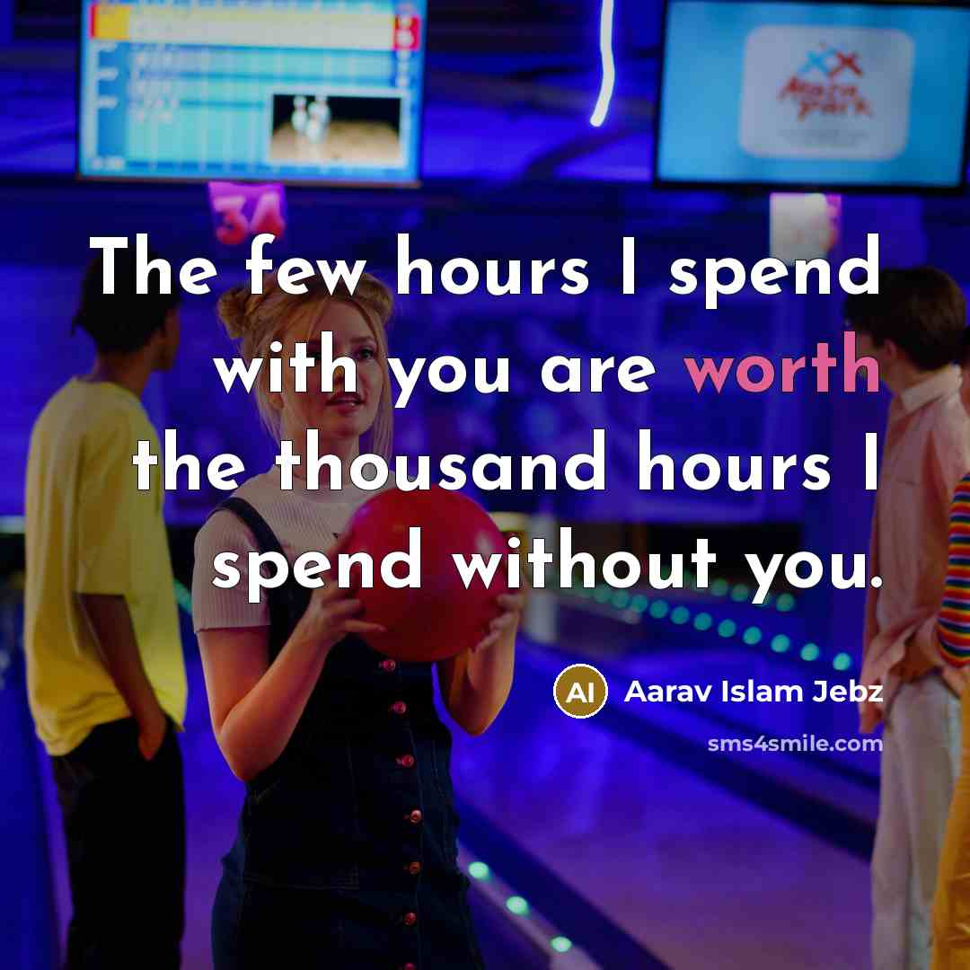“The few hours I spend with you are worth the…” quote by Aarav Islam Jebz