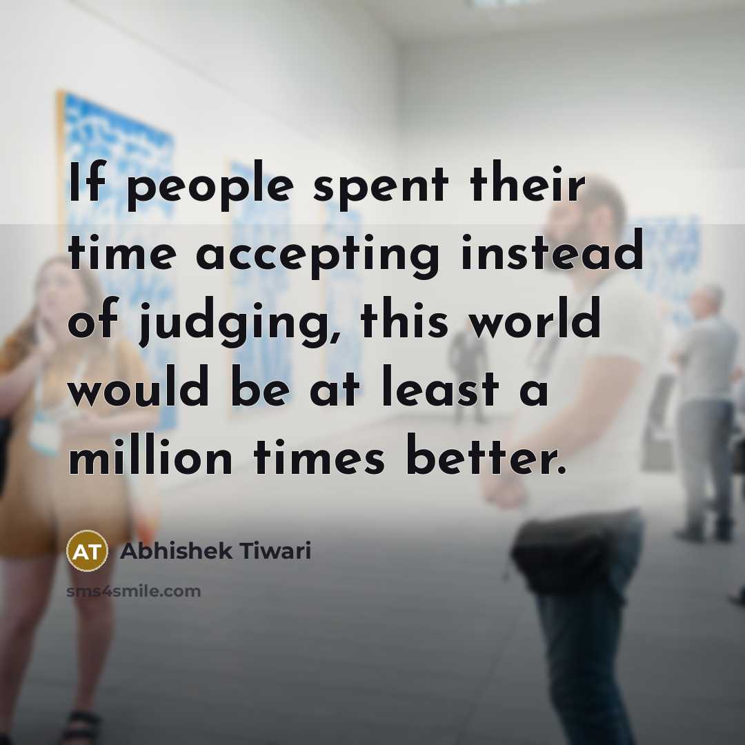 “If people spent their time accepting instead of judging, this…” quote by Abhishek Tiwari