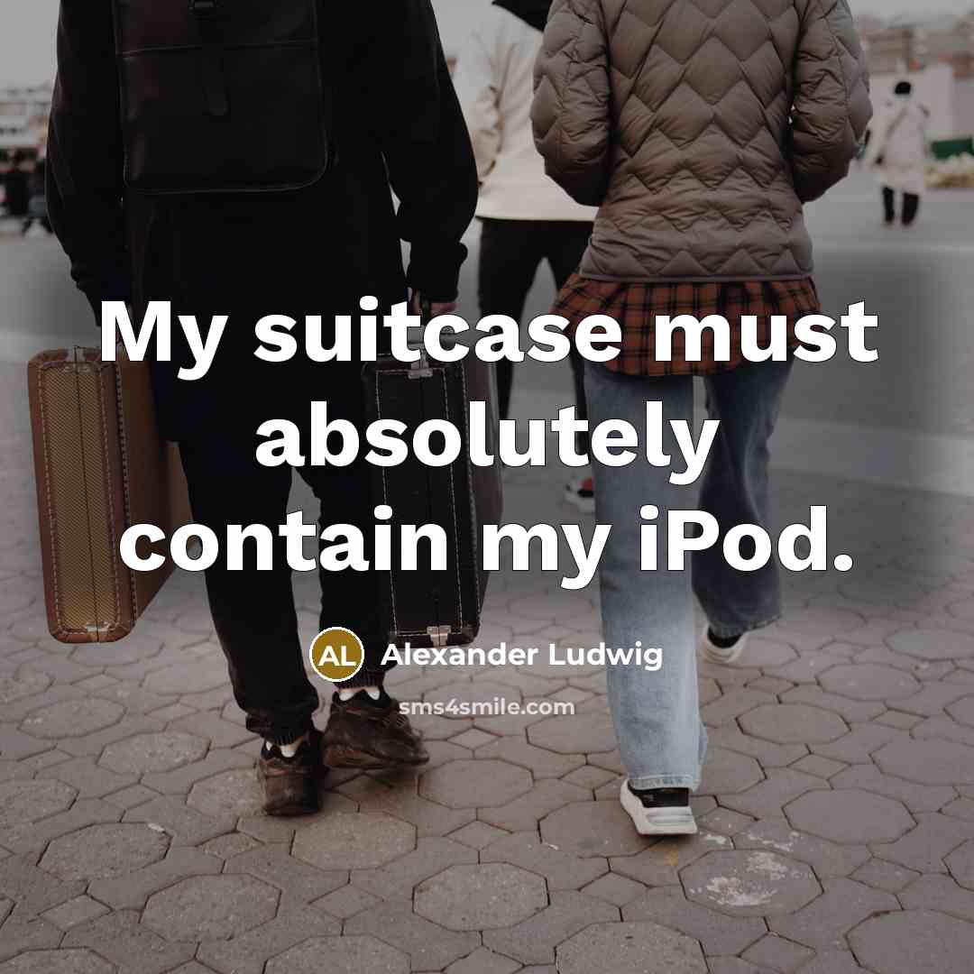 “My suitcase must absolutely contain my iPod.…” quote by Alexander Ludwig