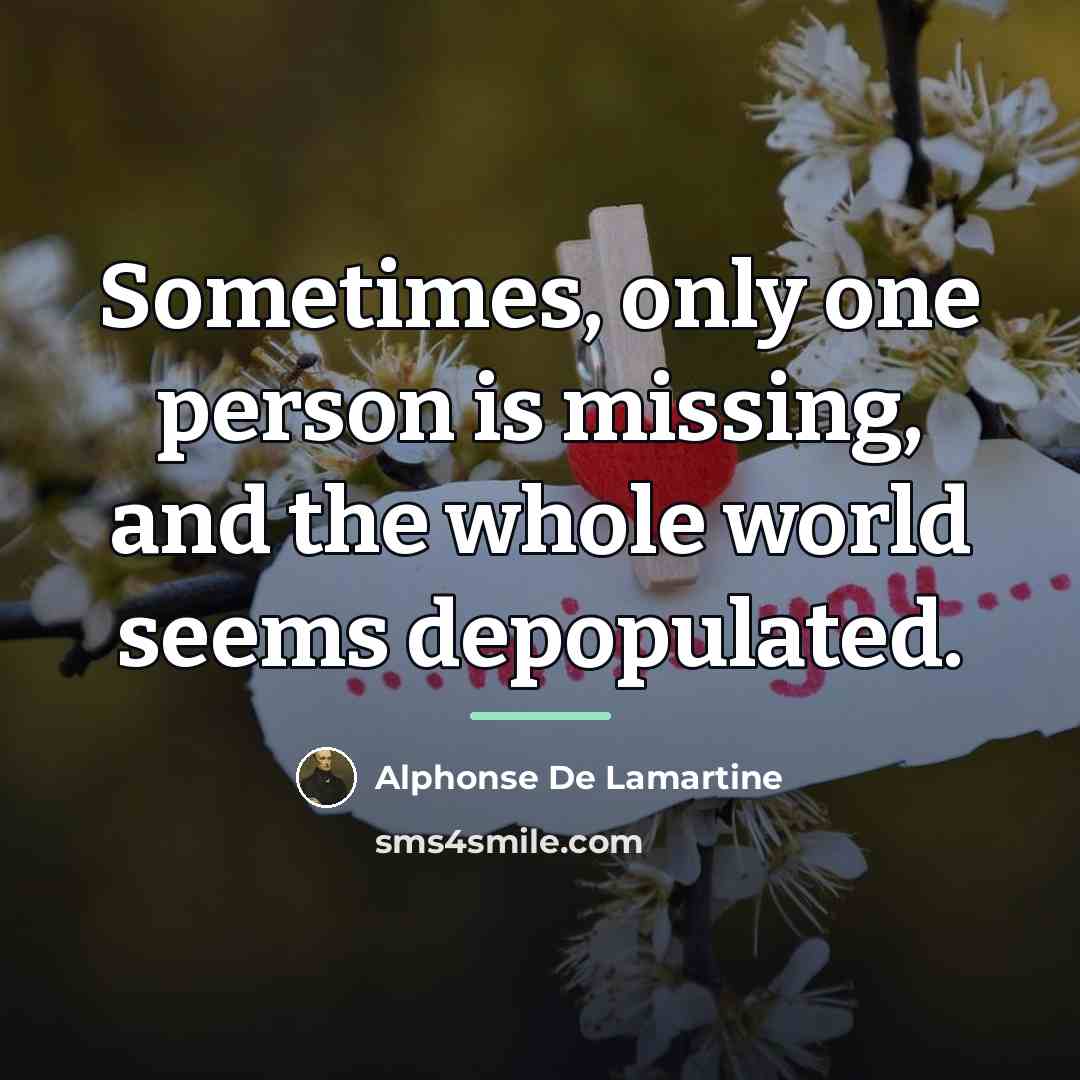 “Sometimes, only one person is missing, and the whole world…” quote by Alphonse de Lamartine