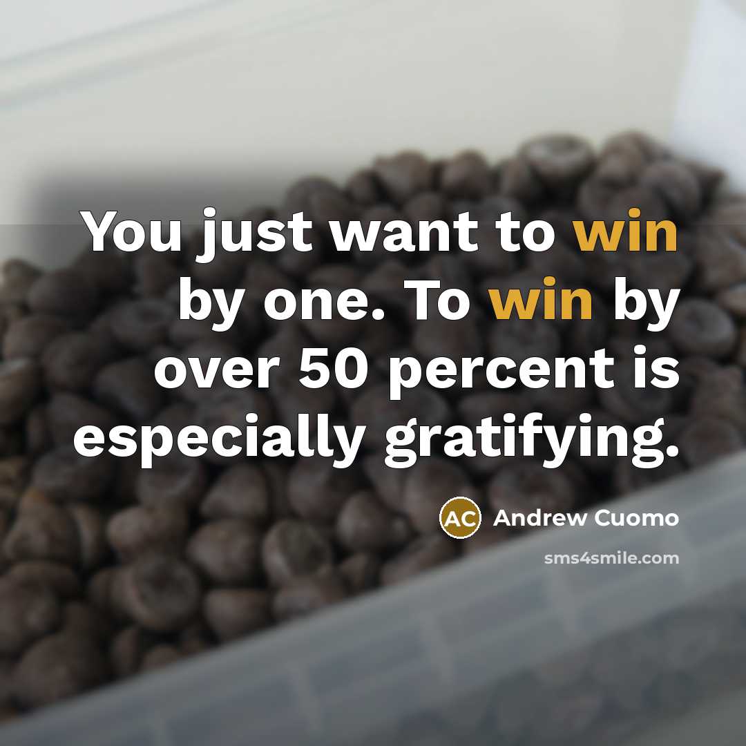 “You just want to win by one. To win by…” quote by Andrew Cuomo