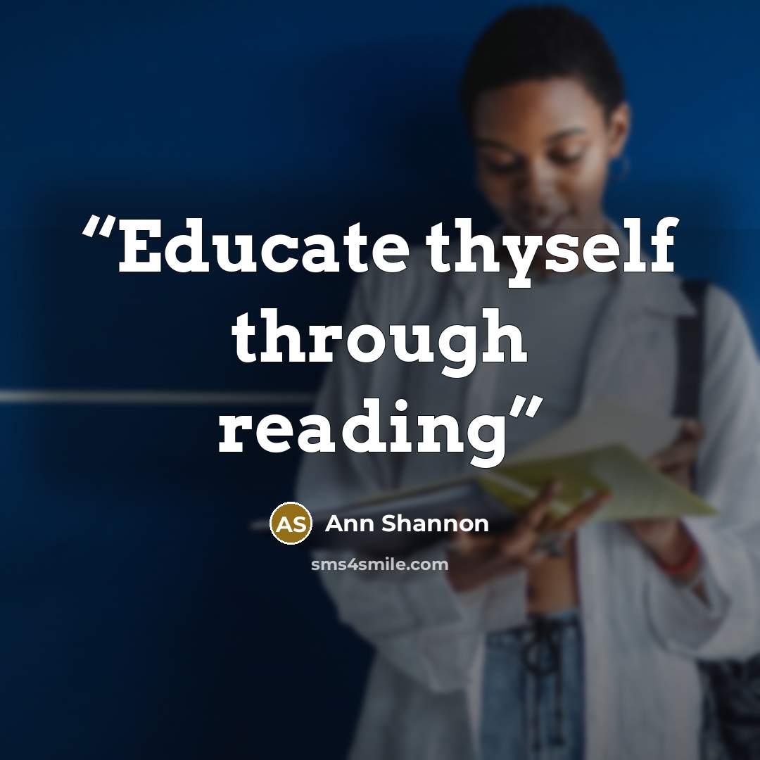 “Educate thyself through reading” quote by Ann Shannon