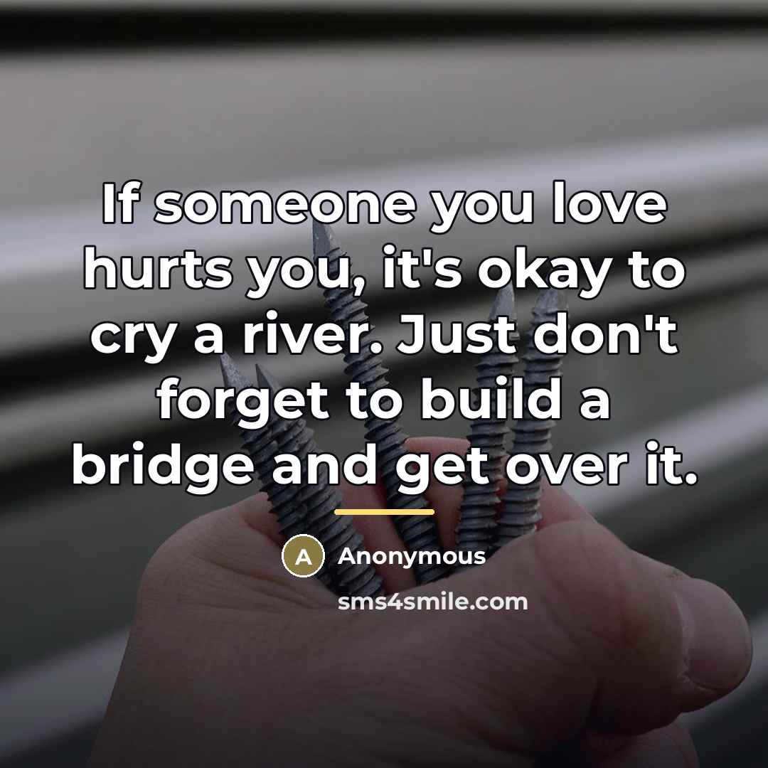 “If someone you love hurts you, it's okay to cry…” quote by Anonymous