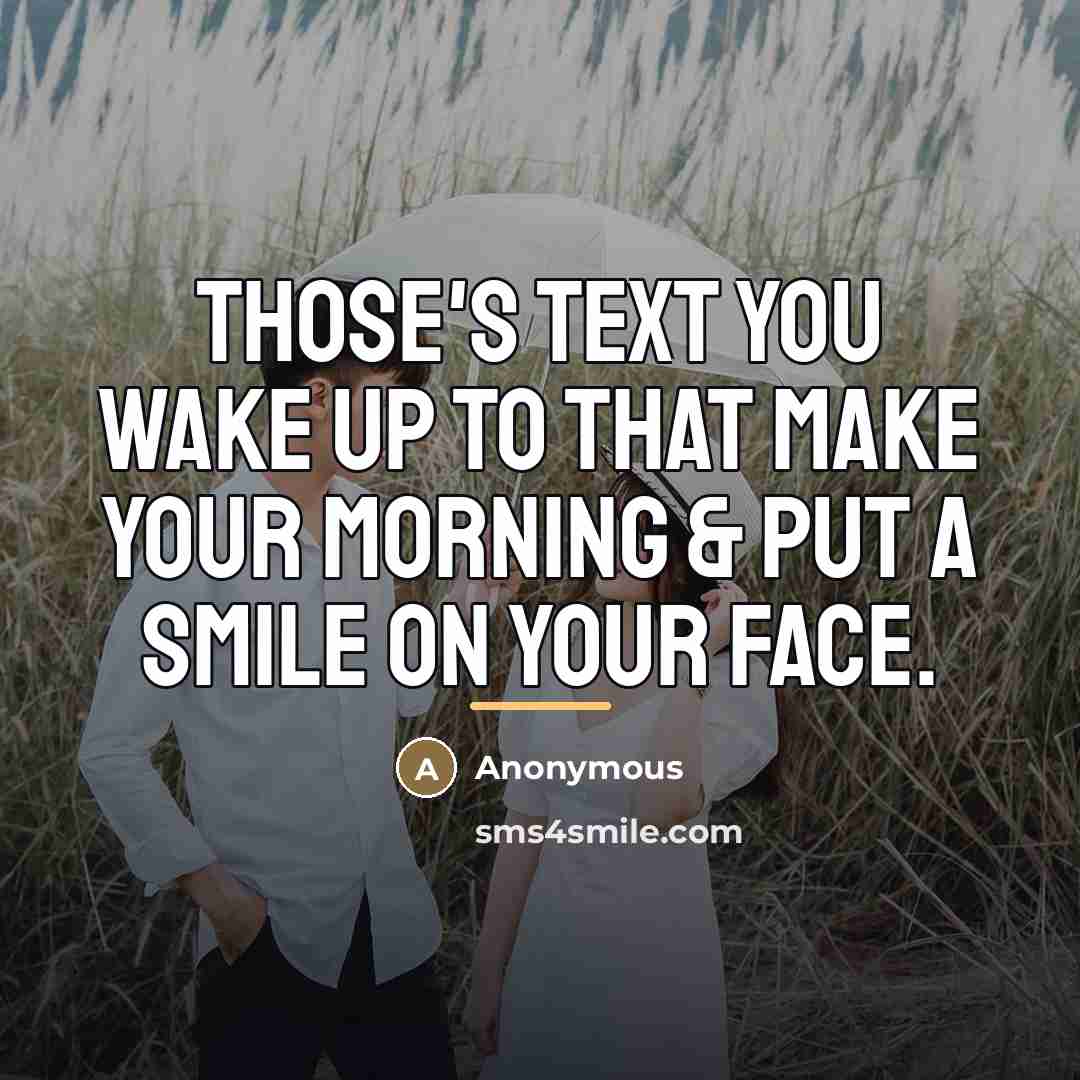 “Those's Text you wake up to that make your morning…” quote by Anonymous