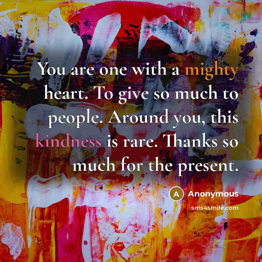 “You are one with a mighty heart. To give so…” quote by Anonymous