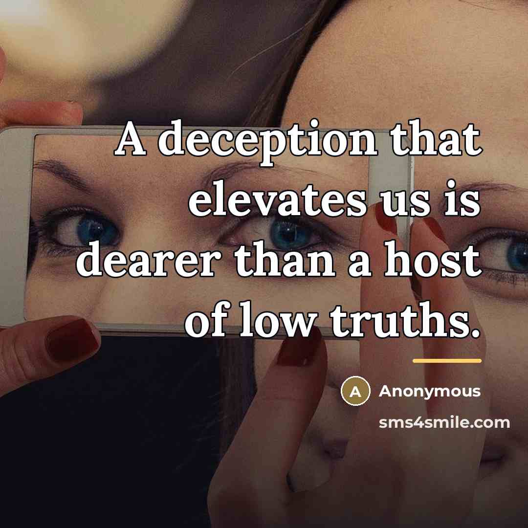 “A deception that elevates us is dearer than a host…” quote by Anonymous