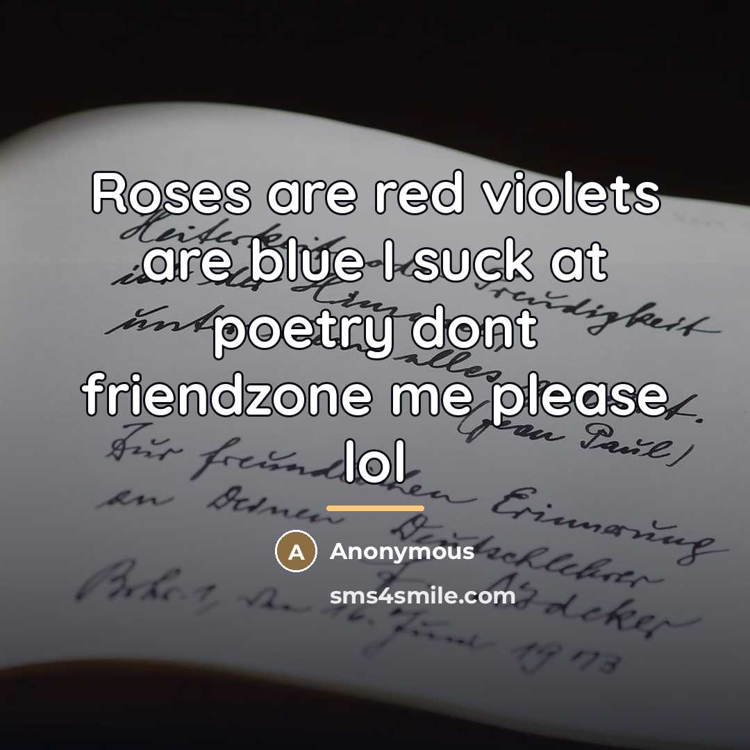 “Roses are red violets are blue I suck at poetry…” quote by Anonymous