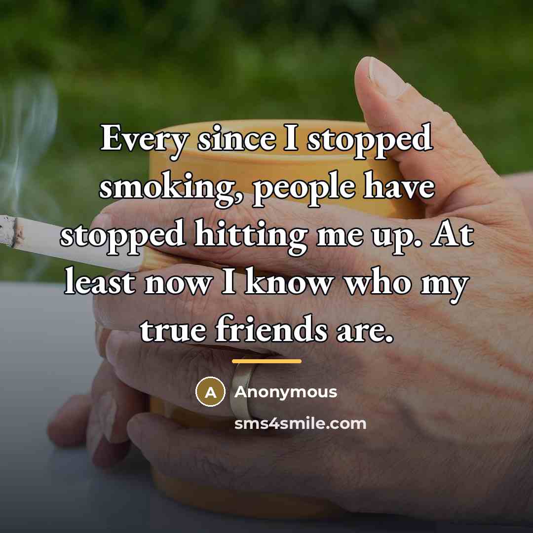 “Every since I stopped smoking, people have stopped hitting me…” quote by Anonymous