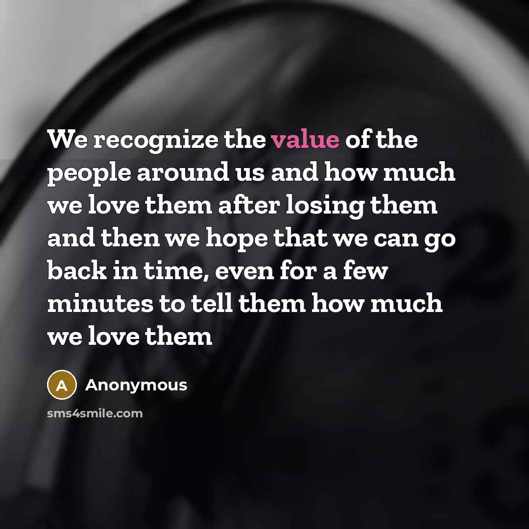 “We recognize the value of the people around us and…” quote by Anonymous