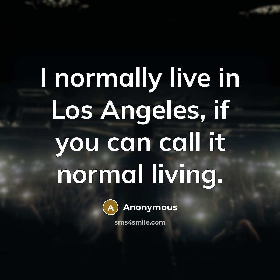 “I normally live in Los Angeles, if you can call…” quote by Anonymous