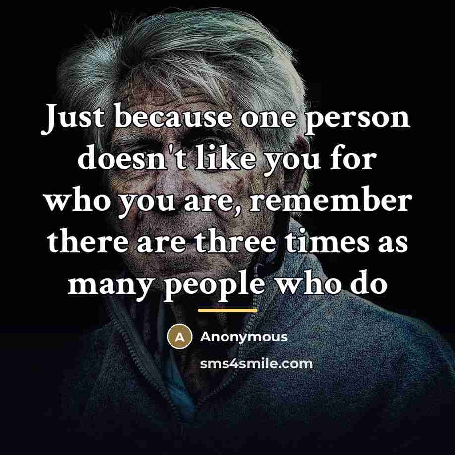 “Just because one person doesn't like you for who you…” quote by Anonymous