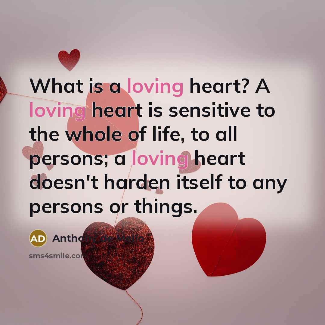 “What is a loving heart? A loving heart is sensitive…” quote by Anthony de Mello