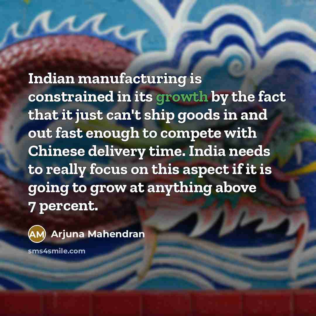 “Indian manufacturing is constrained in its growth by the fact…” quote by Arjuna Mahendran