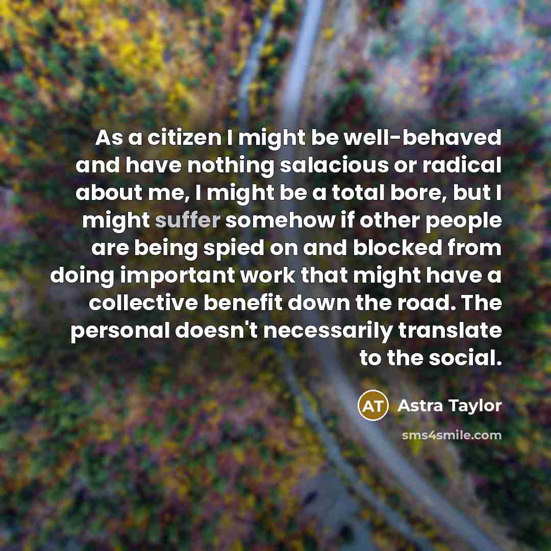 “As a citizen I might be well-behaved and have nothing…” quote by Astra Taylor