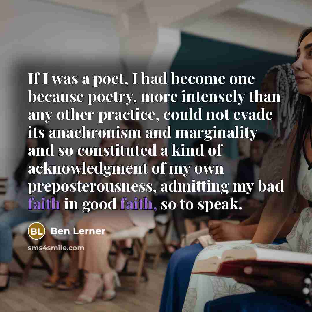 “If I was a poet, I had become one because…” quote by Ben Lerner
