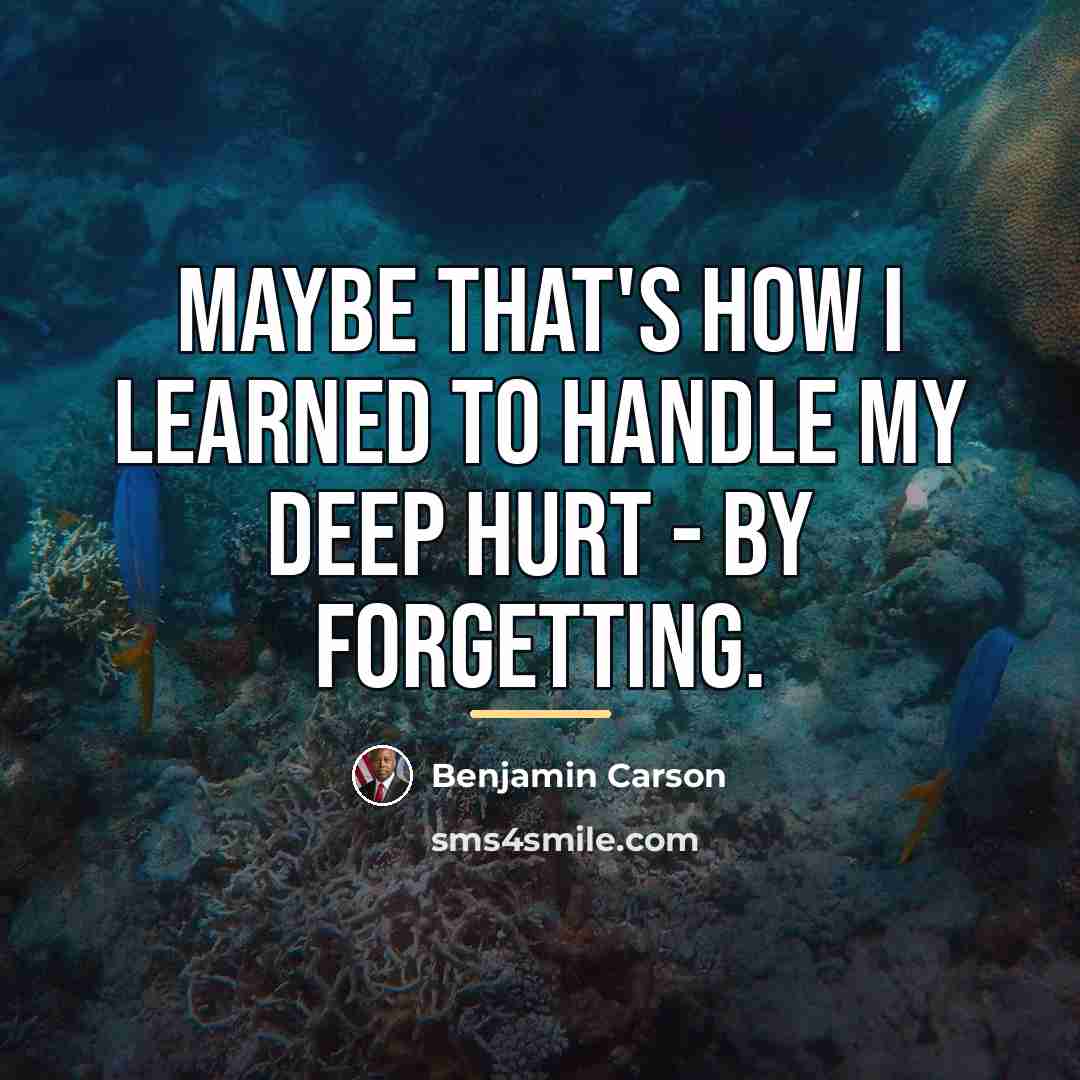 “Maybe that's how I learned to handle my deep hurt…” quote by Benjamin Carson