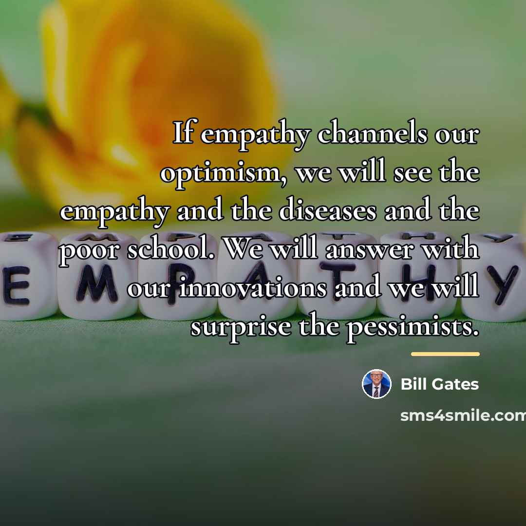 “If empathy channels our optimism, we will see the empathy…” quote by Bill Gates