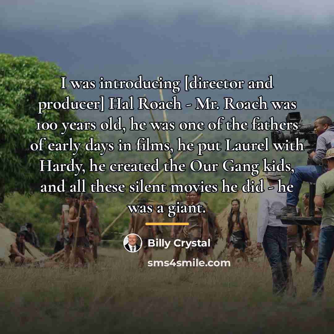 “I was introducing [director and producer] Hal Roach - Mr.…” quote by Billy Crystal