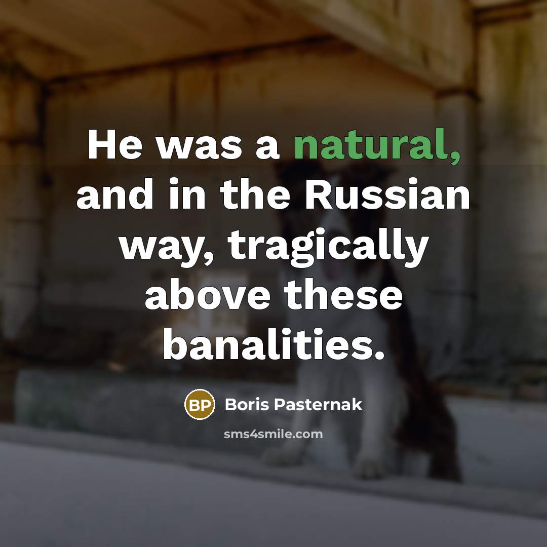 “He was a natural, and in the Russian way, tragically…” quote by Boris Pasternak